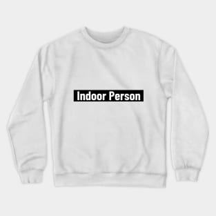 Those labeled as indoor people Crewneck Sweatshirt